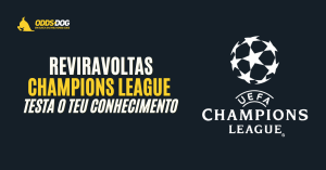 Reviravoltas Champions League | QUIZ